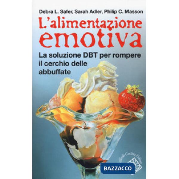 Alimentazione emotiva. La soluzione DBT per rompere il cerchio delle abbuffate (L')