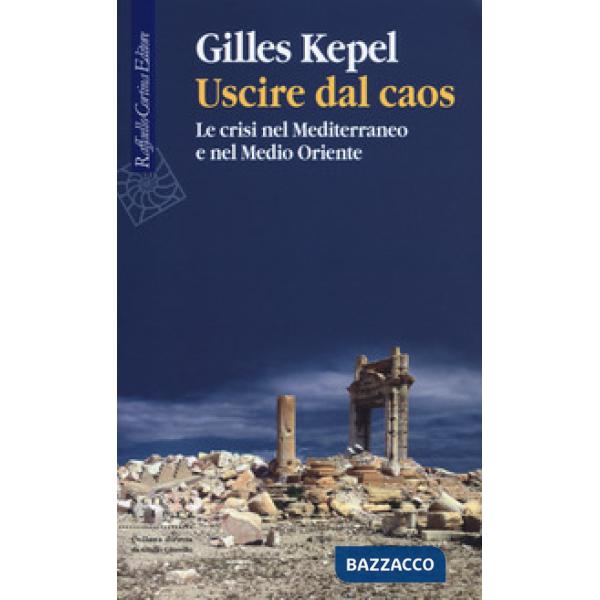Uscire dal caos. Le crisi nel Mediterraneo e nel Medio Oriente