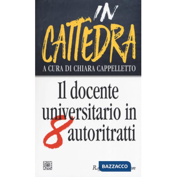 In cattedra. Il docente universitario in otto autoritratti