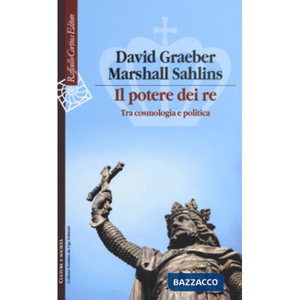 Potere dei re. Tra cosmologia e politica (Il)