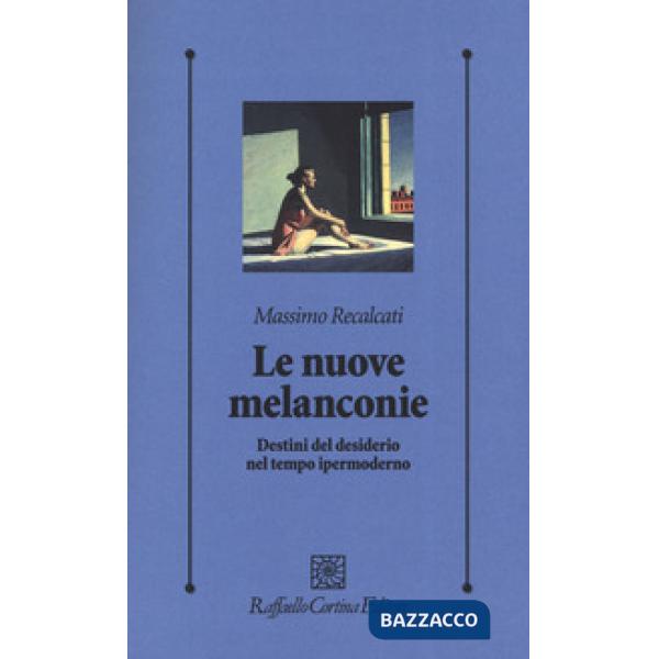 Nuove melanconie. Destini del desiderio nel tempo ipermoderno (Le)