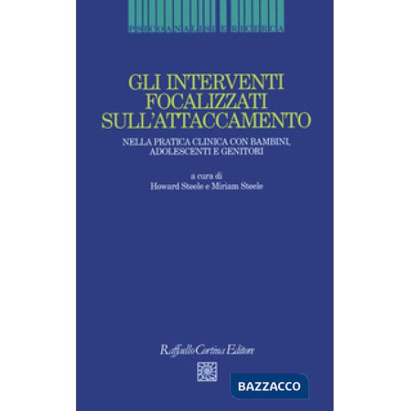 Interventi focalizzati sull'attaccamento. Nella pratica clinica con bambini, ado