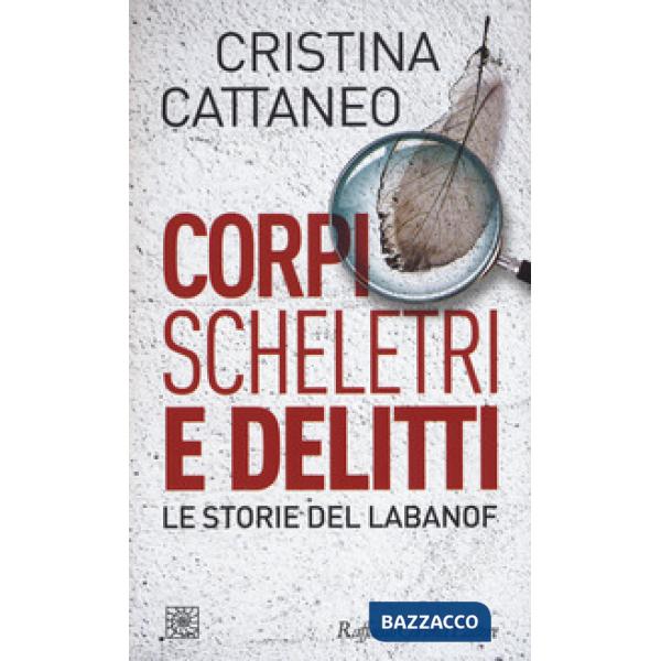 Corpi, scheletri e delitti. Le storie del Labanof