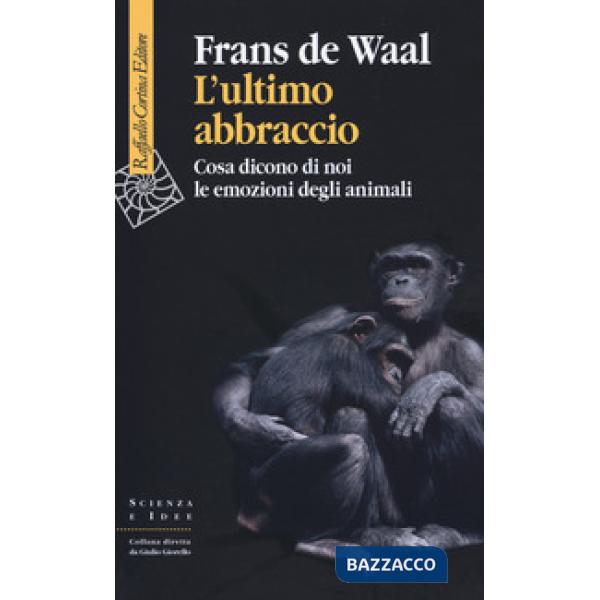Ultimo abbraccio. Cosa dicono di noi le emozioni degli animali (L')