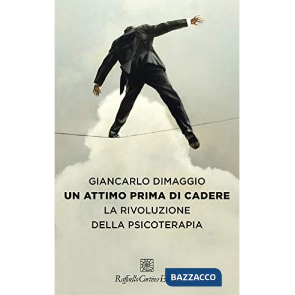 Attimo prima di cadere. La rivoluzione della psicoterapia (Un)