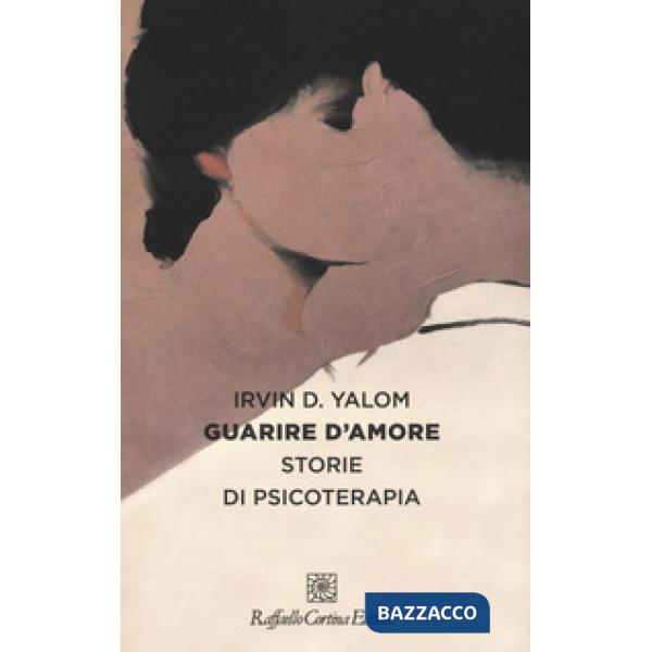 Guarire d'amore. Storie di psicoterapia