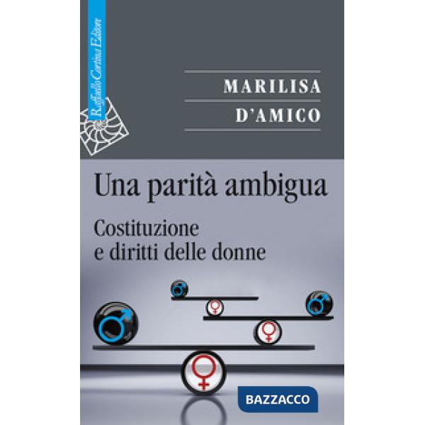 Parità ambigua. Costituzione e diritti delle donne (Una)