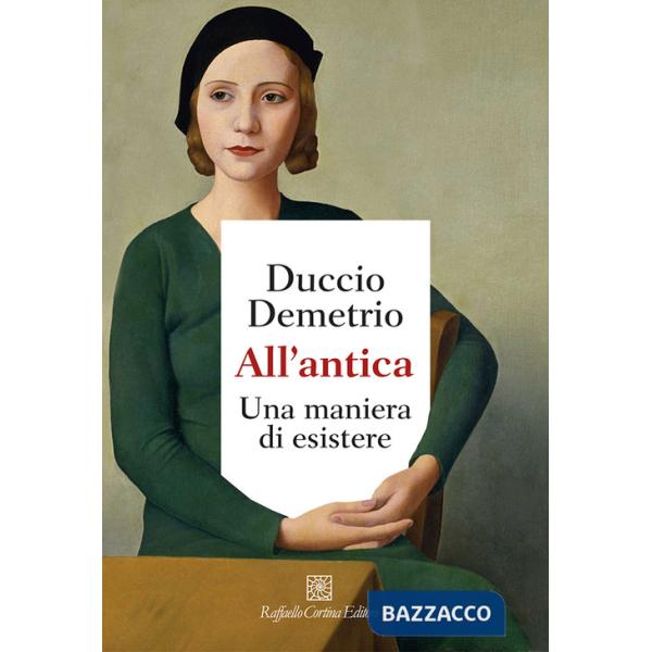 All'antica. Una maniera di esistere