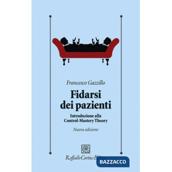 Fidarsi dei pazienti. Introduzione alla Control-Mastery Theory. Nuova ediz.