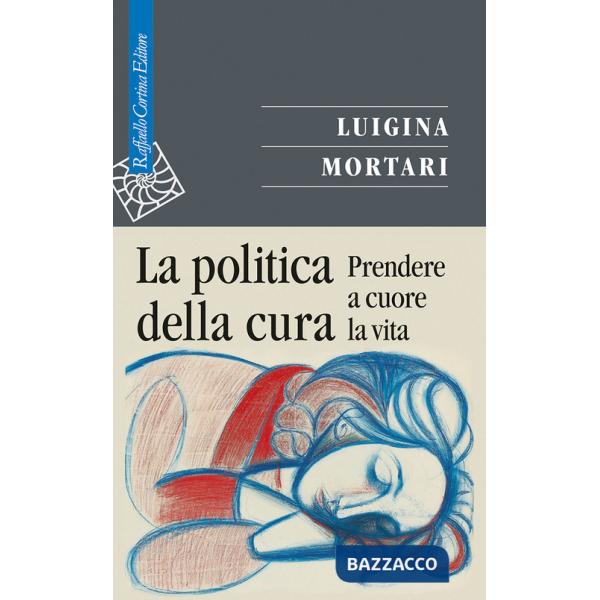 Politica della cura. Prendere a cuore la vita (La)
