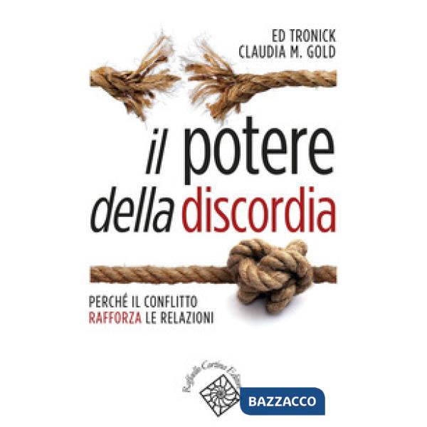 Potere della discordia. Perché il conflitto rafforza le relazioni (Il)