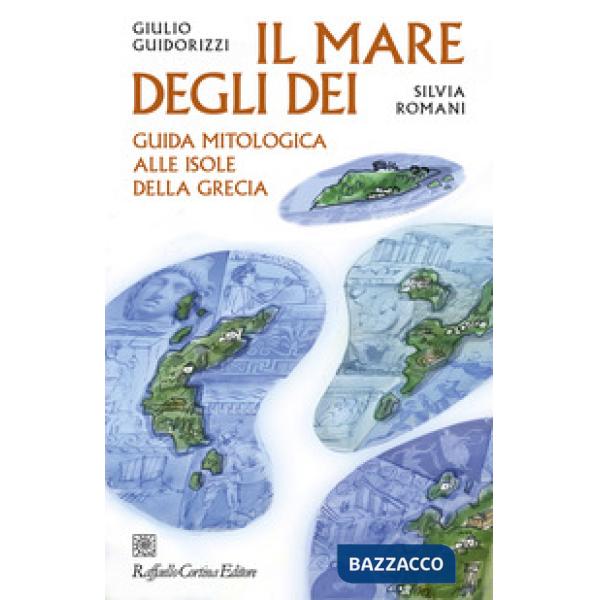 Mare degli dei. Guida mitologica alle isole della Grecia (Il)