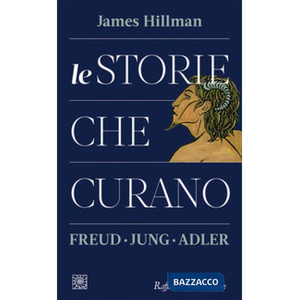 Storie che curano. Freud, Jung, Adler (Le)