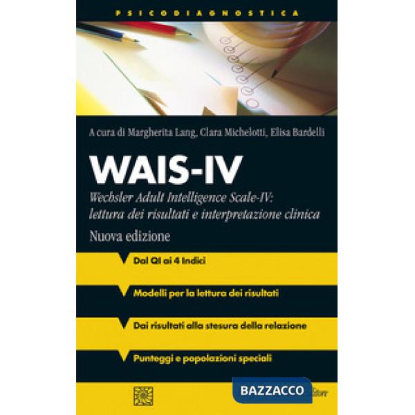 Wais-IV. Wechsler adult intelligence-Scale-IV: lettura dei risultati e interpretazione clinica. Nuova ediz.