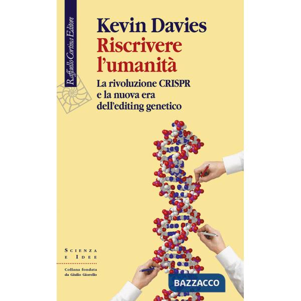 Riscrivere l'umanità. La rivoluzione CRISPR e la nuova era dell'editing genetico
