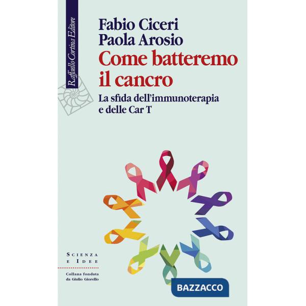 Come batteremo il cancro. La sfida dell'immunoterapia e delle CAR-T