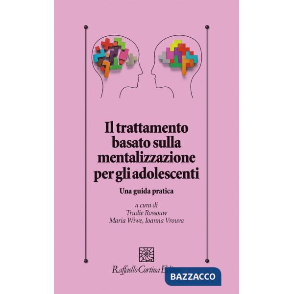 Trattamento basato sulla mentalizzazione per gli adolescenti. Una guida pratica (Il)