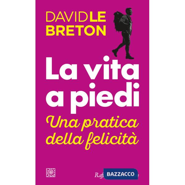 Vita a piedi. Una pratica della felicità (La)