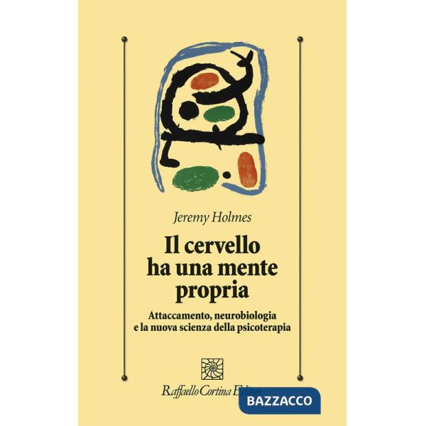 Cervello ha una mente propria. Attaccamento, neurobiologia e la nuova scienza della psicoterapia (Il)