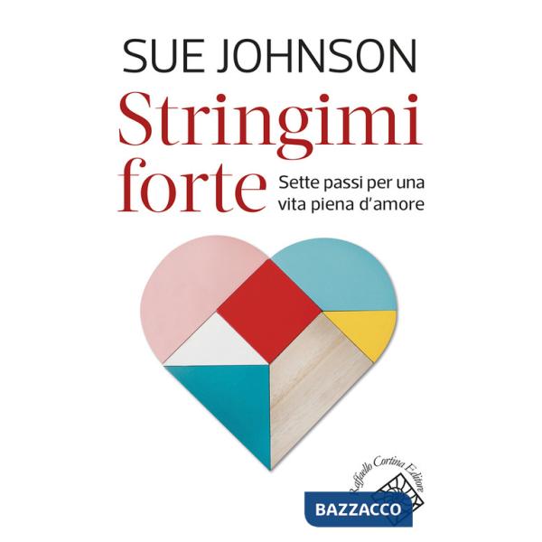 Stringimi forte. Sette passi per una vita piena d'amore
