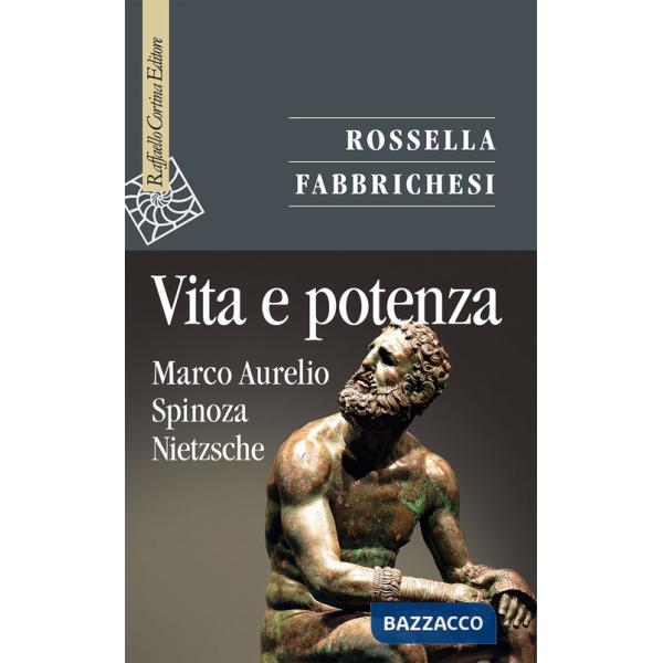 Vita e potenza. Marco Aurelio, Spinoza, Nietzsche