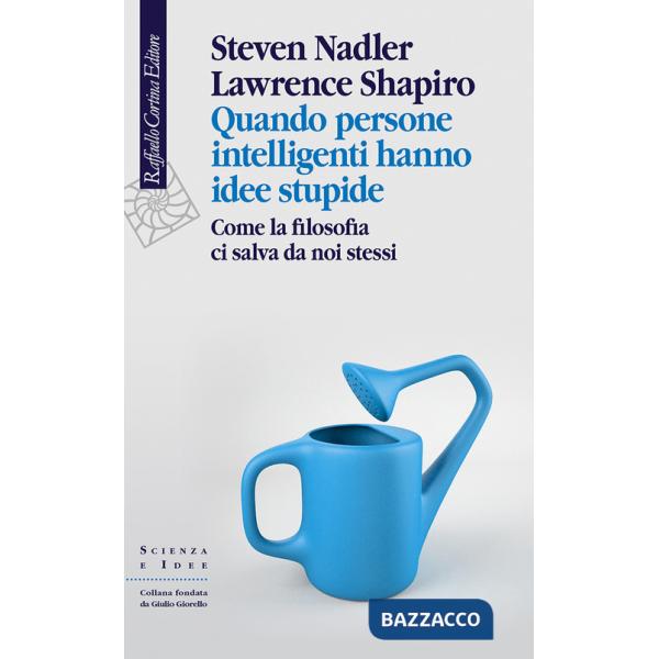 Quando persone intelligenti hanno idee stupide. Come la filosofia ci salva da noi stessi