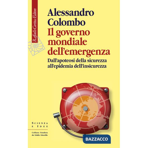 Governo mondiale dell'emergenza. Dall'apoteosi della sicurezza all'epidemia dell'insicurezza (Il)