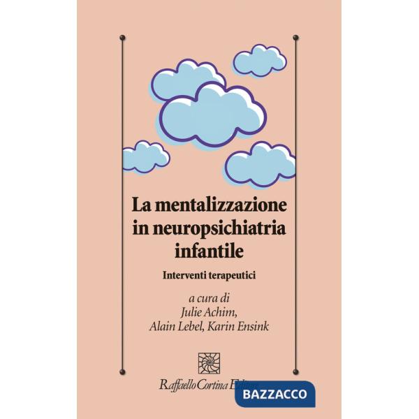Mentalizzazione in neuropsichiatria infantile. Interventi terapeutici (La)