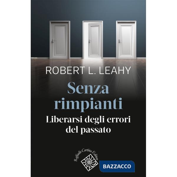 Senza rimpianti. Liberarsi degli errori del passato