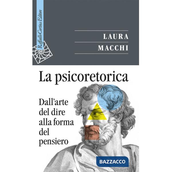 Psicoretorica. Dall'arte del dire alla forma del pensiero (La)