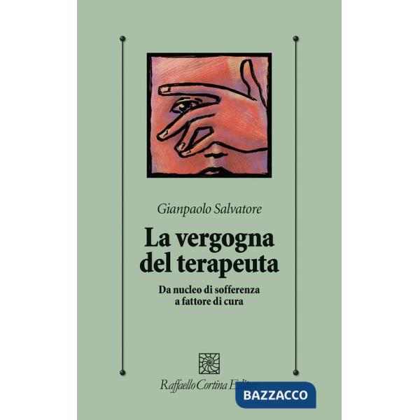 Vergogna del terapeuta. Da nucleo di sofferenza a fattore di cura (La)