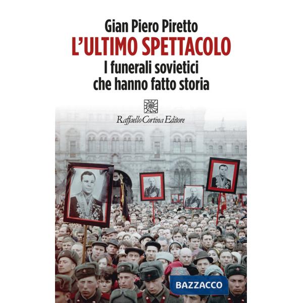Ultimo spettacolo. I funerali sovietici che hanno fatto storia (L')