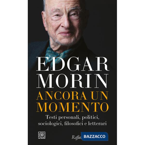 Ancora un momento. Testi personali, politici, sociologici, filosofici e letterari