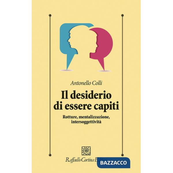 Desiderio di essere capiti. Rotture, mentalizzazione, intersoggettività (Il)