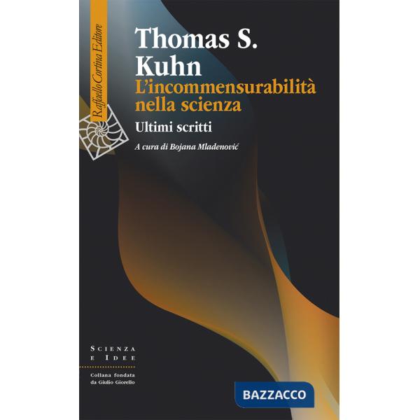 Incommensurabilità nella scienza. Ultimi scritti (L')
