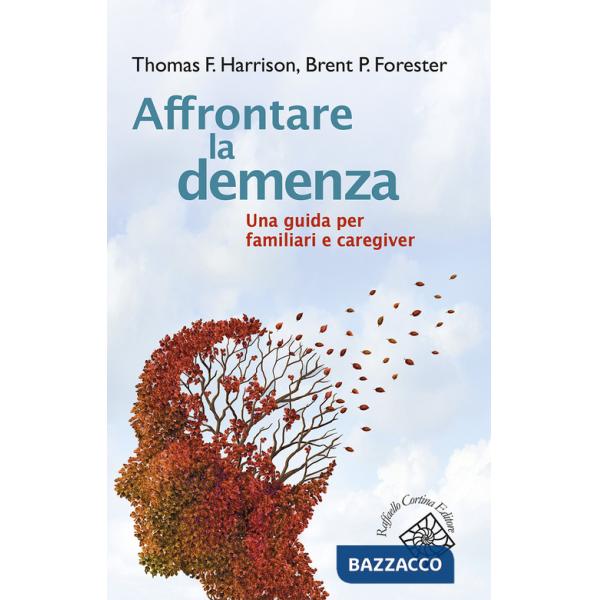 Affrontare la demenza. Una guida per familiari e caregiver