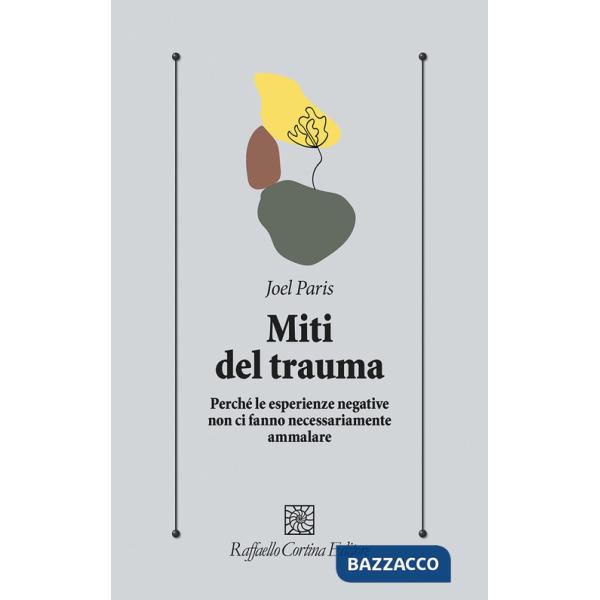 Miti del trauma. Perché le esperienze negative non ci fanno necessariamente ammalare