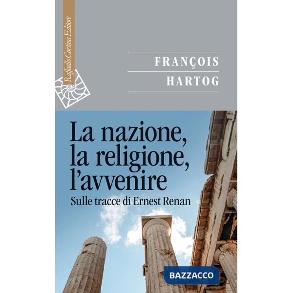 Nazione, la religione, l'avvenire. Sulle tracce di Ernest Renan (La)