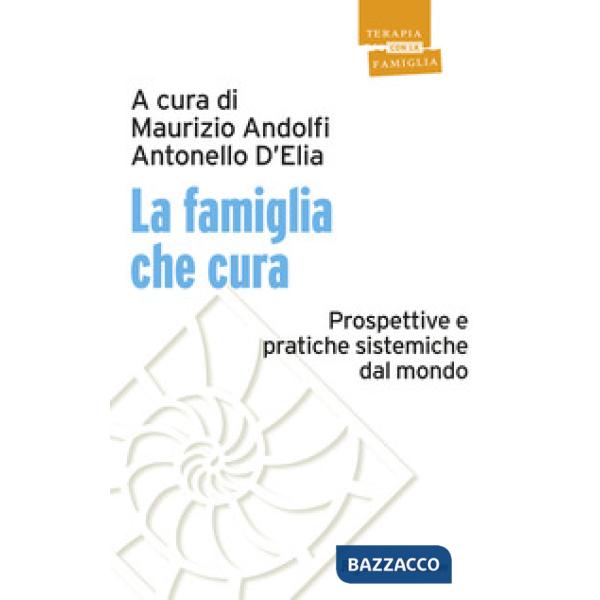 Famiglia che cura. Prospettive e pratiche sistemiche dal mondo (La)