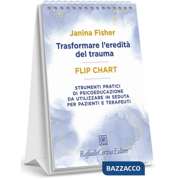 Trasformare l'eredità del trauma. Flip chart. Strumenti pratici di psicoeducazione da utilizzare in seduta per pazienti e terape