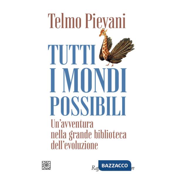 Tutti i mondi possibili. Un'avventura nella grande biblioteca dell'evoluzione