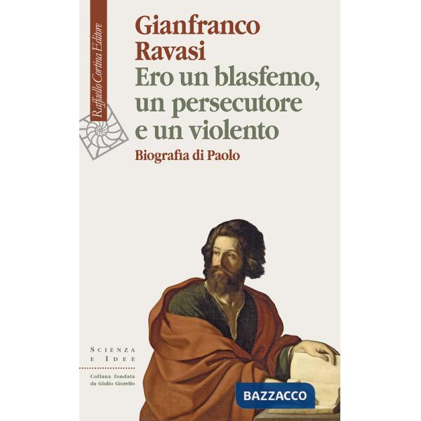 Ero un blasfemo, un persecutore e un violento. Biografia di Paolo
