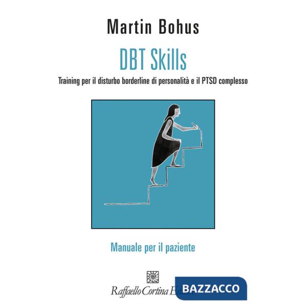 DBT Skills. Training per il disturbo borderline di personalità e il PTSD complesso. Manuale per il paziente. Con schede scaricab