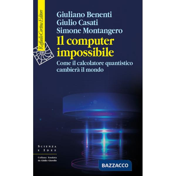 Computer impossibile. Come il calcolatore quantistico cambierà il mondo (Il)