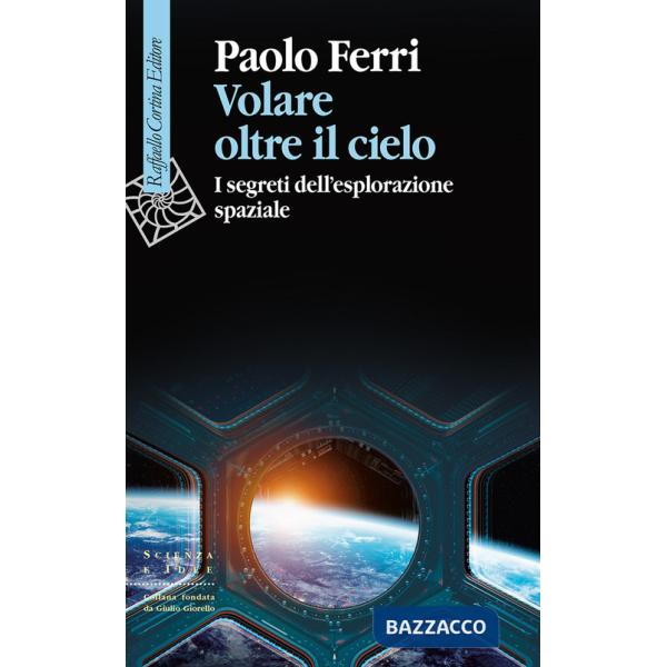 Volare oltre il cielo. I segreti dell'esplorazione spaziale