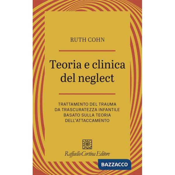Teoria e clinica del Neglect. Trattamento del trauma da trascuratezza infantile basato sulla teoria dell'attaccamento