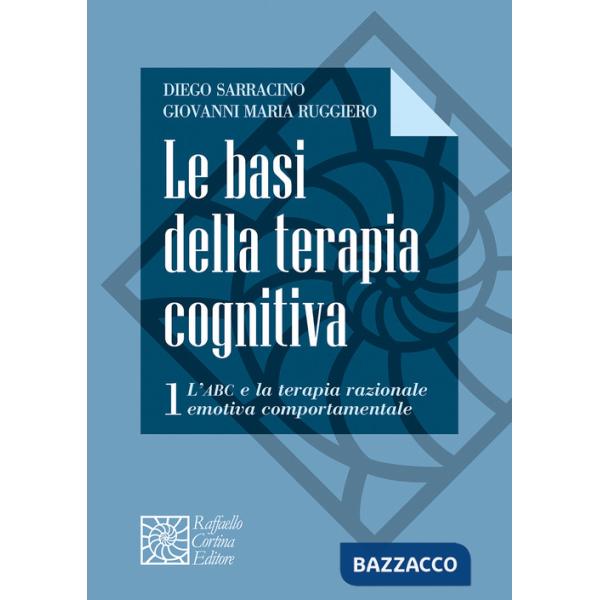 Basi della terapia cognitiva (Le). Vol. 1: L' ABC e la terapia razionale emotiva comportamentale