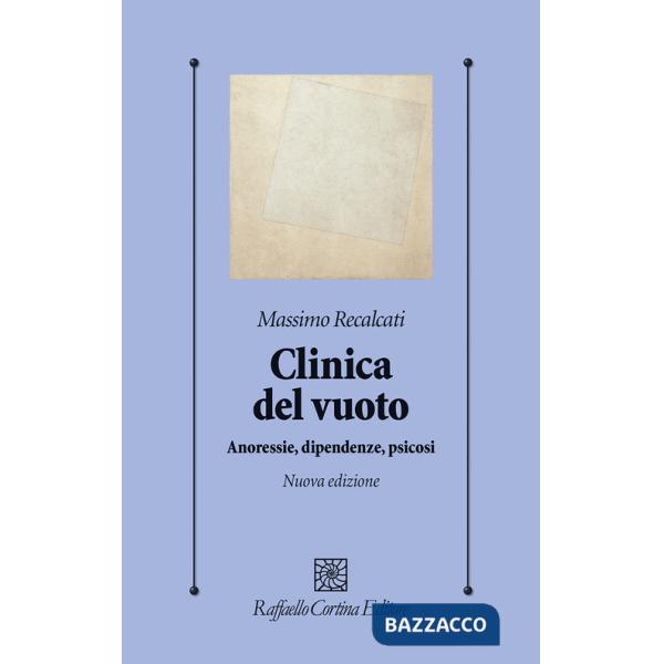 Clinica del vuoto. Anoressie, dipendenze, psicosi. Nuova ediz.