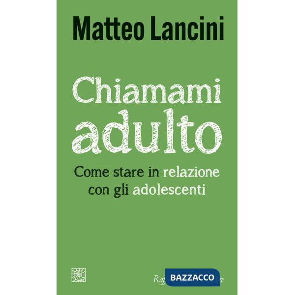 Chiamami adulto. Come stare in relazione con gli adolescenti