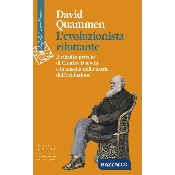 Evoluzionista riluttante. Il ritratto privato di Charles Darwin e la nascita della teoria dell'evoluzione (L')